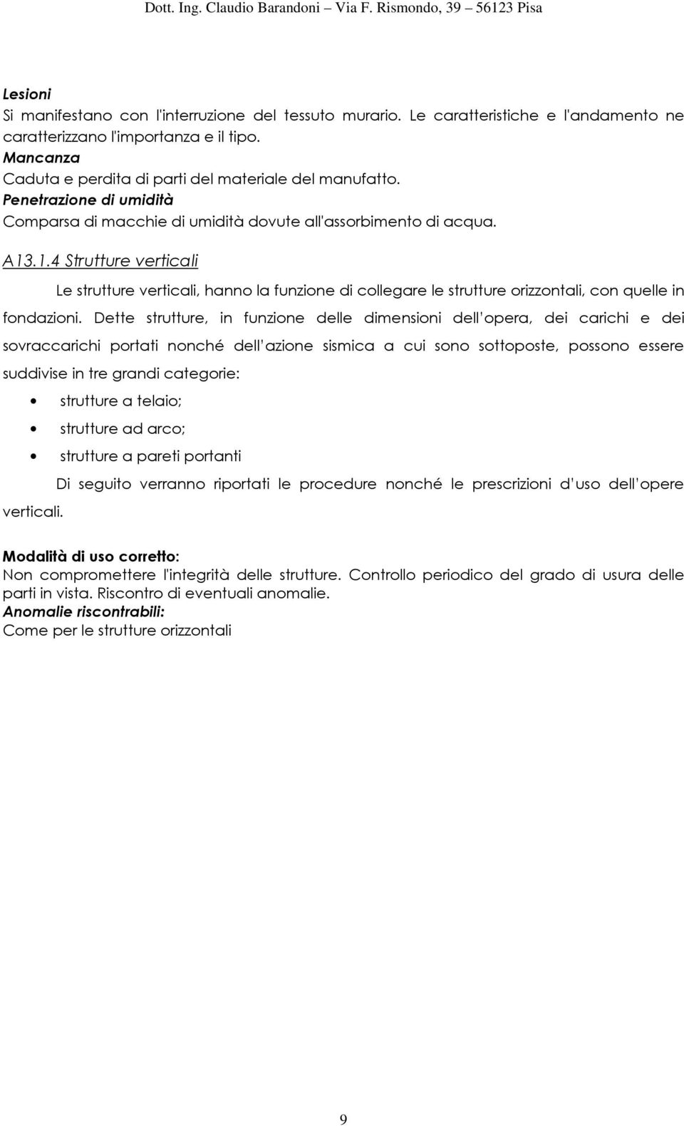 .1.4 Strutture verticali Le strutture verticali, hanno la funzione di collegare le strutture orizzontali, con quelle in fondazioni.