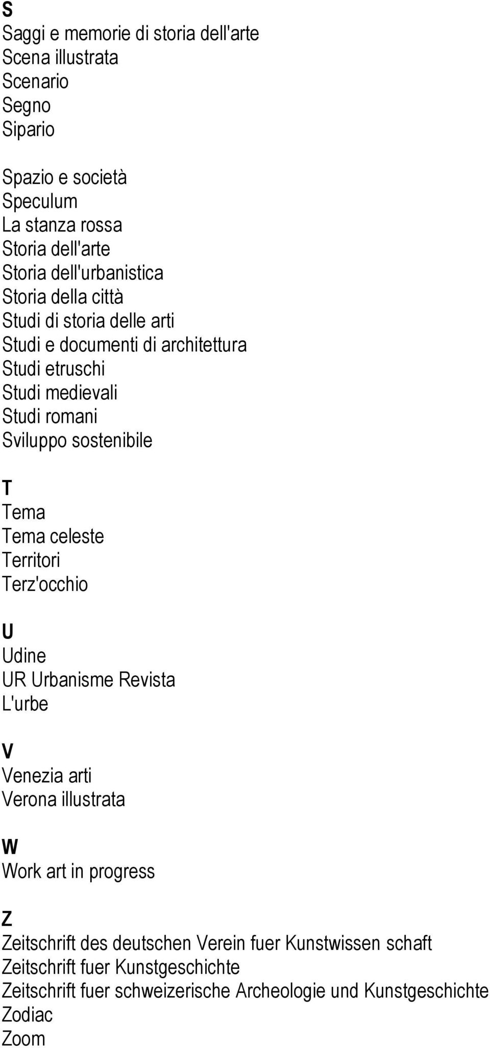 sostenibile T Tema Tema celeste Territori Terz'occhio U Udine UR Urbanisme Revista L'urbe V Venezia arti Verona illustrata W Work art in progress Z