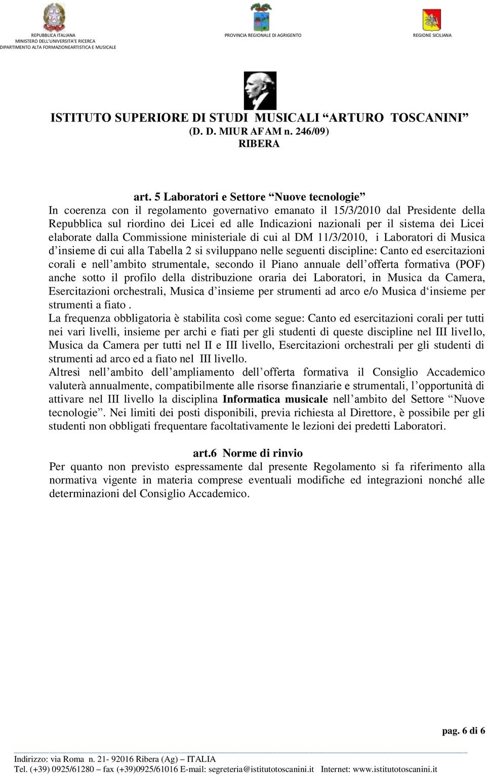 esercitazioni corali e nell ambito strumentale, secondo il Piano annuale dell offerta formativa (POF) anche sotto il profilo della distribuzione oraria dei Laboratori, in Musica da Camera,