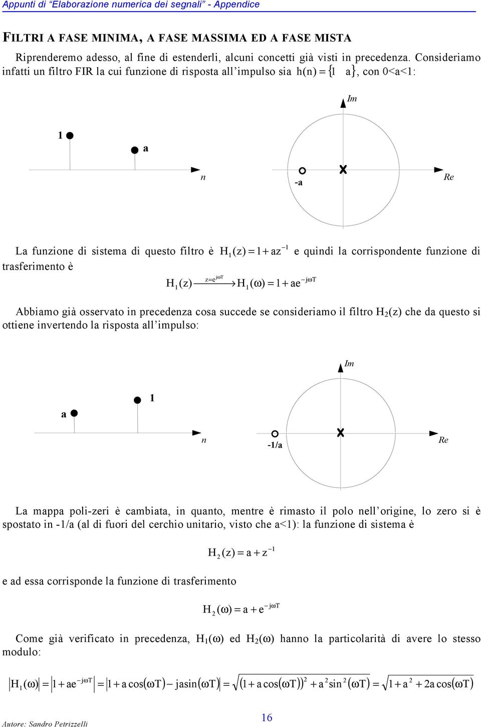 = + ae = + e quindi la corrispondente funzione di Abbiamo già osservato in precedenza cosa succede se consideriamo il filtro H (z) che da questo si ottiene invertendo la risposta all impulso: a n -/a