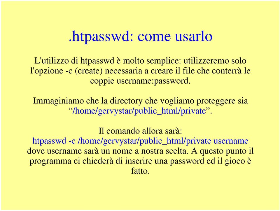 Immaginiamo che la directory che vogliamo proteggere sia /home/gervystar/public_html/private.