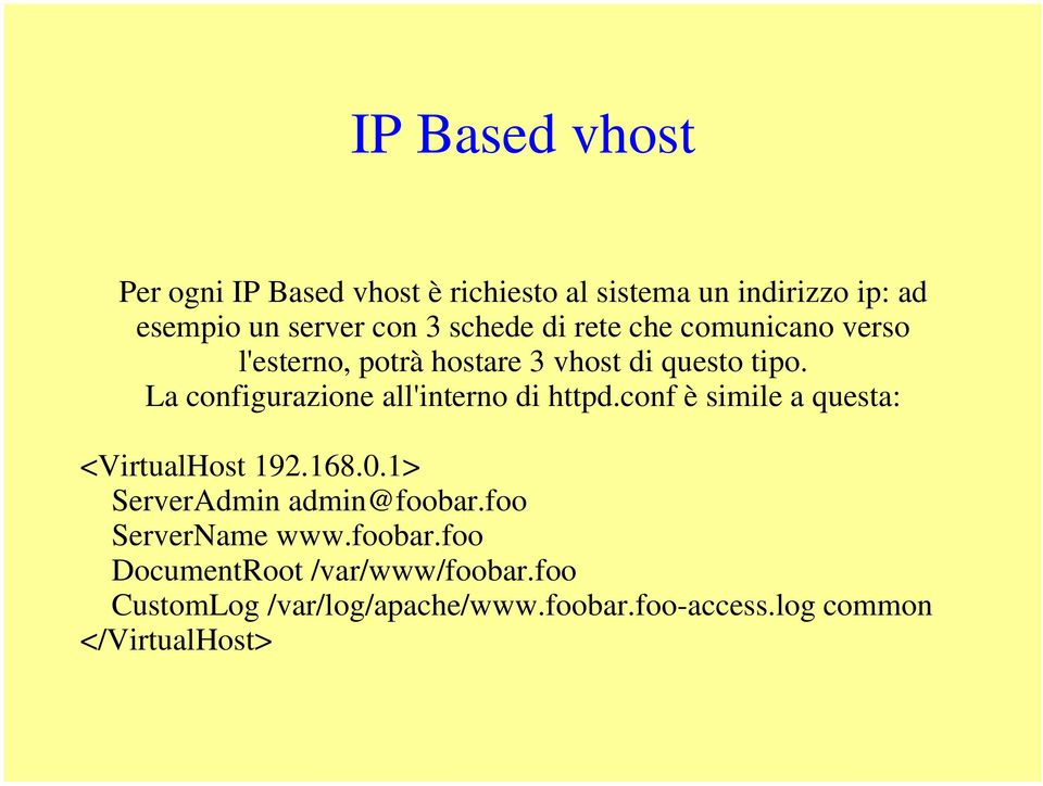 La configurazione all'interno di httpd.conf è simile a questa: <VirtualHost 192.168.0.