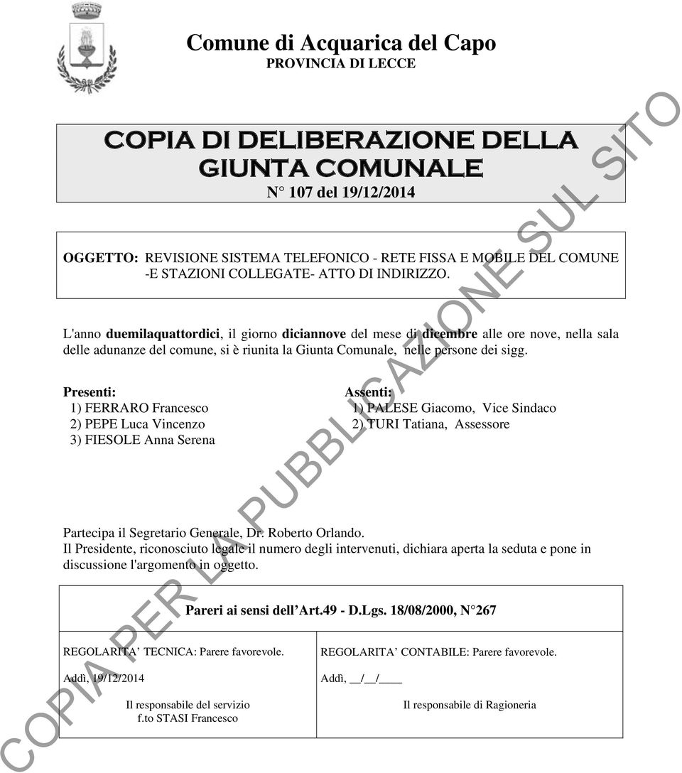 L'anno duemilaquattordici, il giorno diciannove del mese di dicembre alle ore nove, nella sala delle adunanze del comune, si è riunita la Giunta Comunale, nelle persone dei sigg.