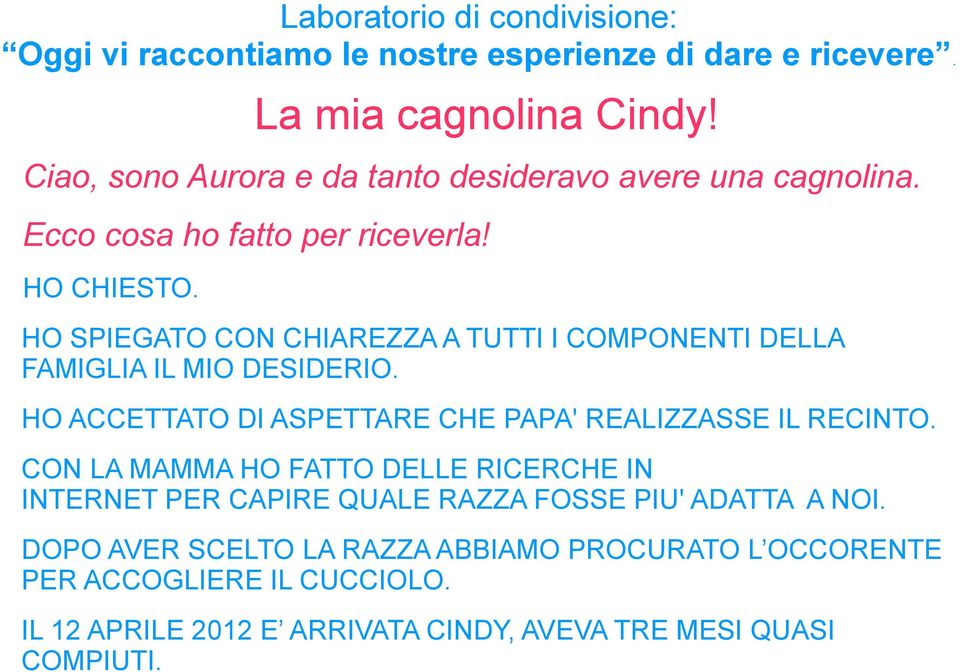 HO SPIEGATO CON CHIAREZZA A TUTTI I COMPONENTI DELLA FAMIGLIA IL MIO DESIDERIO. HO ACCETTATO DI ASPETTARE CHE PAPA' REALIZZASSE IL RECINTO.