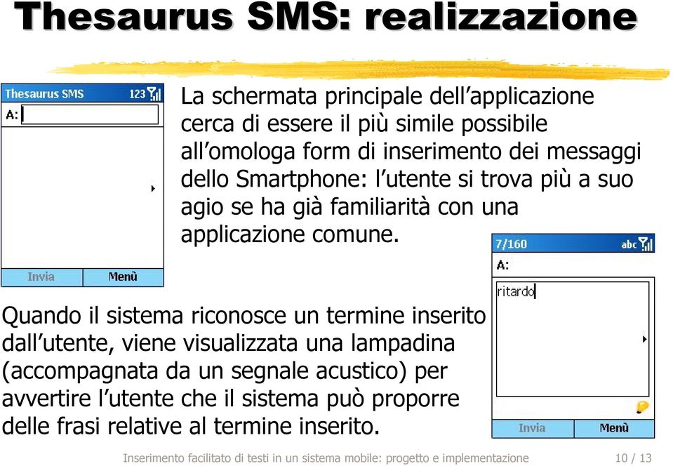 Quando il sistema riconosce un termine inserito dall utente, viene visualizzata una lampadina (accompagnata da un segnale acustico) per