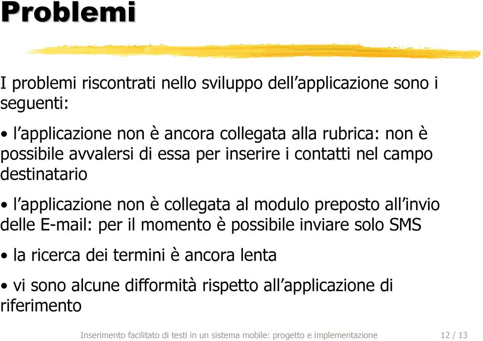 preposto all invio delle E-mail: per il momento è possibile inviare solo SMS la ricerca dei termini è ancora lenta vi sono alcune