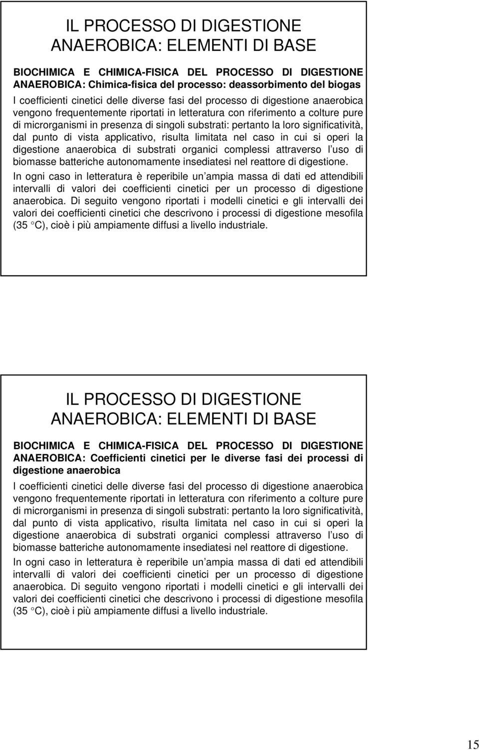 anaerobica di substrati organici complessi attraverso l uso di biomasse batteriche autonomamente insediatesi nel reattore di digestione.