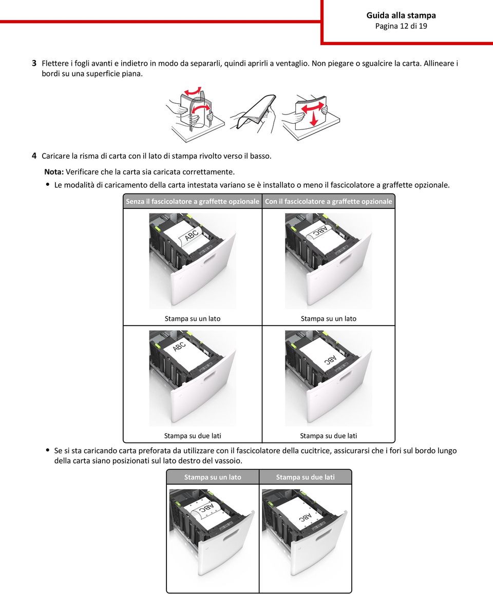Le modalità di caricamento della carta intestata variano se è installato o meno il fascicolatore a graffette opzionale.