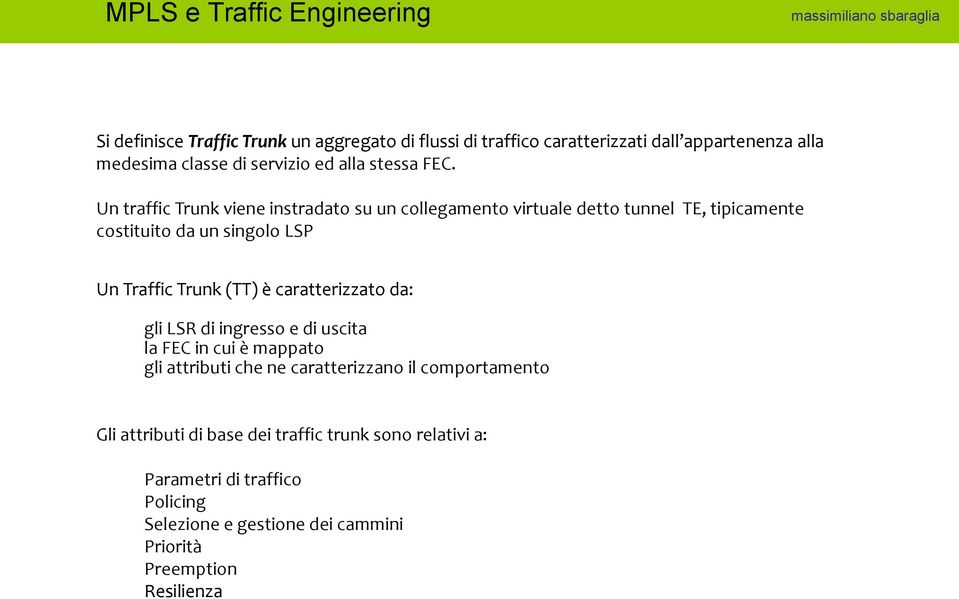 Un traffic Trunk viene instradato su un collegamento virtuale detto tunnel TE, tipicamente costituito da un singolo LSP Un Traffic Trunk (TT) è