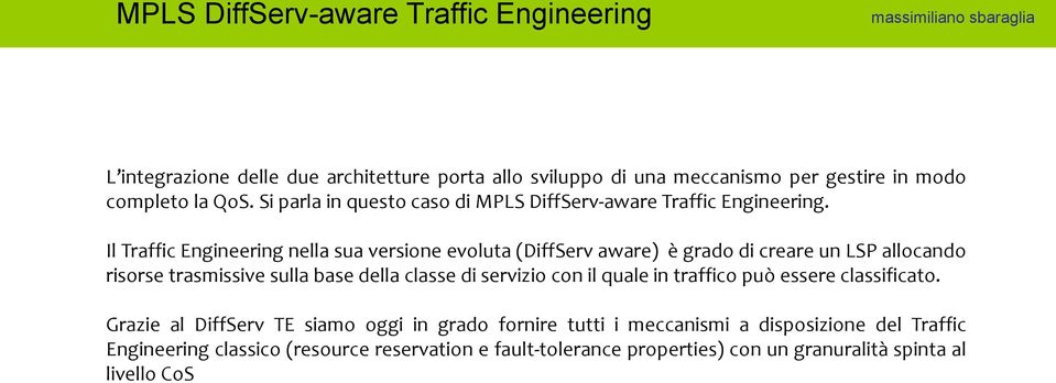 Il Traffic Engineering nella sua versione evoluta (DiffServ aware) è grado di creare un LSP allocando risorse trasmissive sulla base della classe di servizio