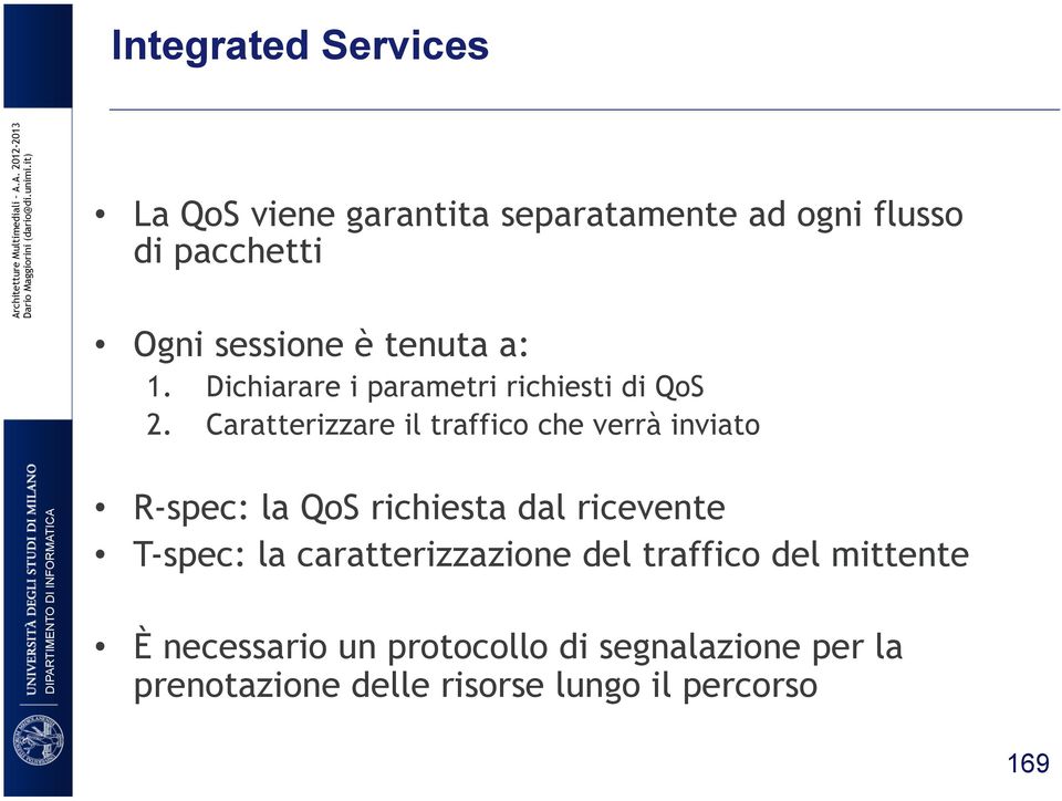 Caratterizzare il traffico che verrà inviato R-spec: la QoS richiesta dal ricevente T-spec: la