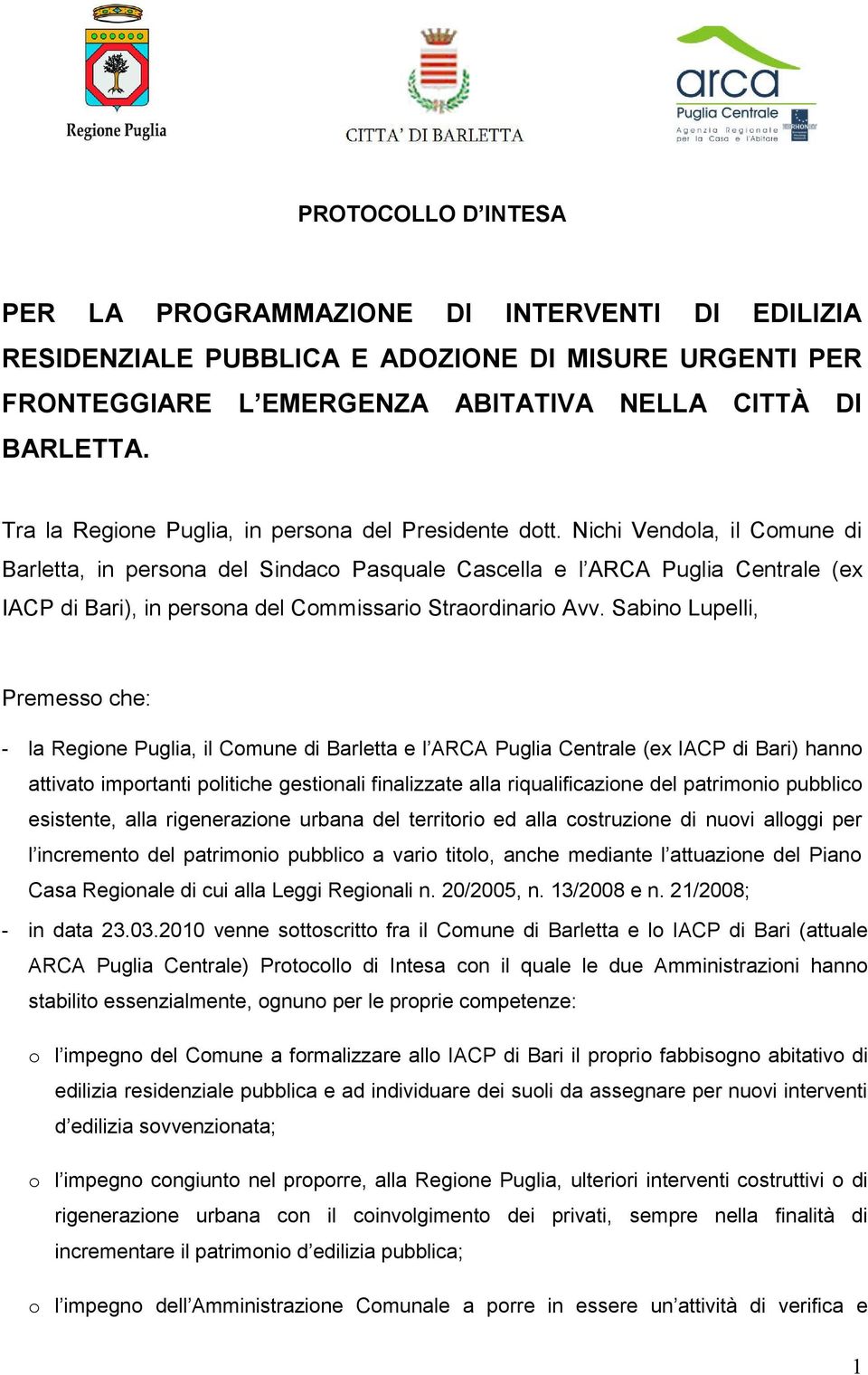 Nichi Vendola, il Comune di Barletta, in persona del Sindaco Pasquale Cascella e l ARCA Puglia Centrale (ex IACP di Bari), in persona del Commissario Straordinario Avv.