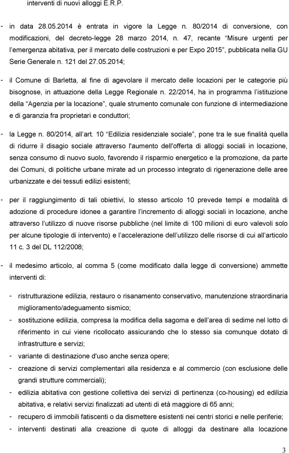 2014; - il Comune di Barletta, al fine di agevolare il mercato delle locazioni per le categorie più bisognose, in attuazione della Legge Regionale n.