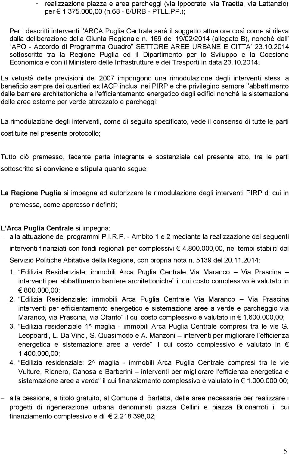 169 del 19/02/2014 (allegato B), nonchè dall APQ - Accordo di Programma Quadro SETTORE AREE URBANE E CITTA 23.10.