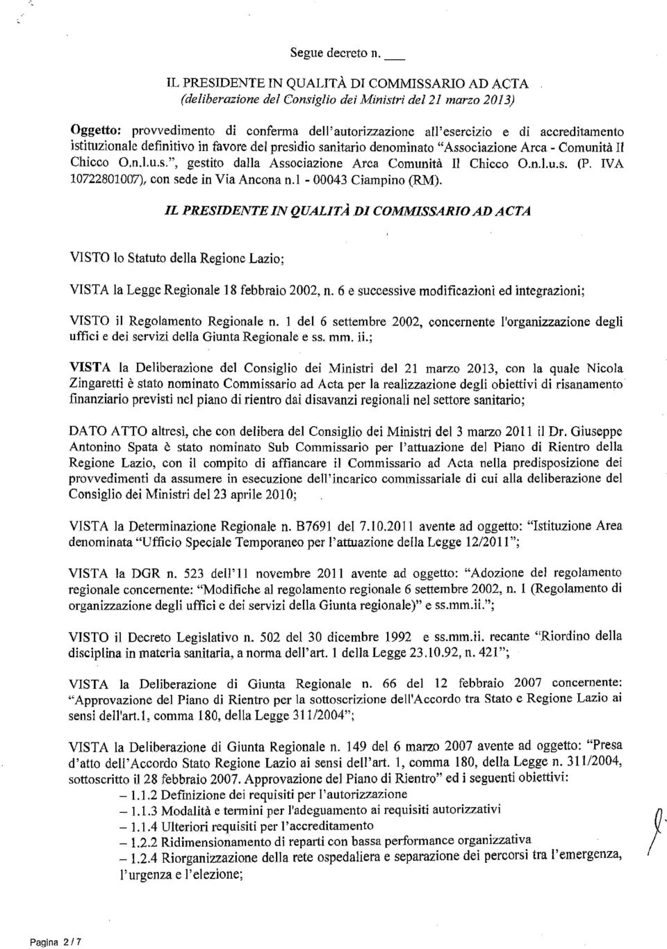 IL PRESIDENTEIN QUALITÀ DI COMMISSARIOAD ACTA VISTO lo Statuto della Regione Lazio; VISTA la Legge Regionale 18 febbraio 2002, n.