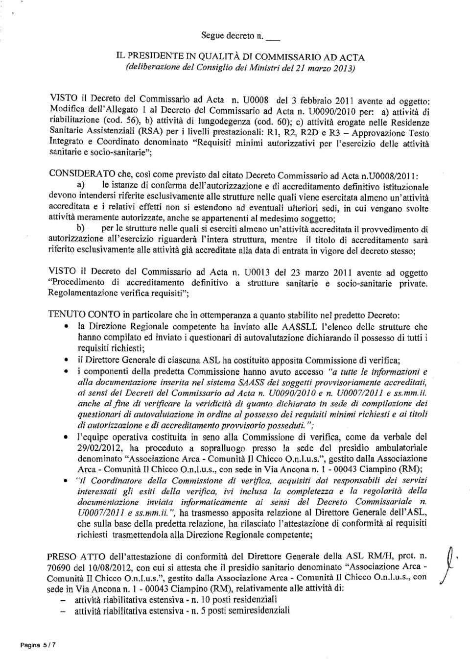 60); c) attività erogate nelle Residenze Sanitarie Assistenziali (RSA) per i livelli prestazionali: RI, R2, R2D e R3 - Approvazione Testo Integrato e Coordinato denominato "Requisiti minimi