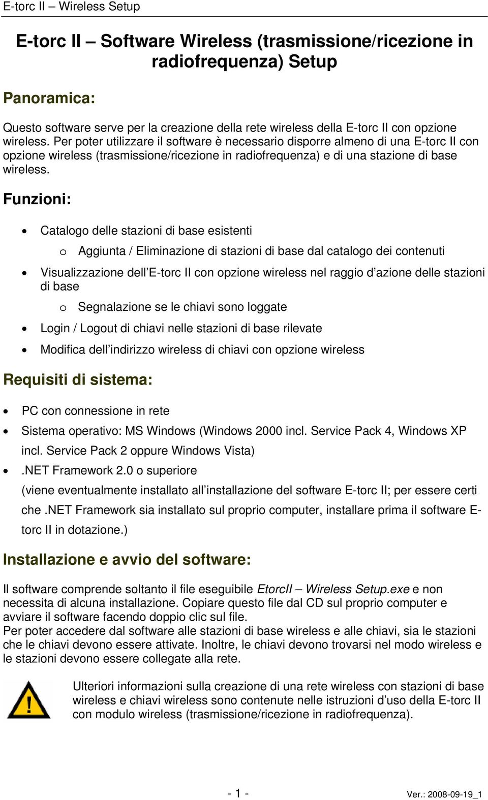 Funzioni: Catalogo delle stazioni di base esistenti o Aggiunta / Eliminazione di stazioni di base dal catalogo dei contenuti Visualizzazione dell E-torc II con opzione wireless nel raggio d azione