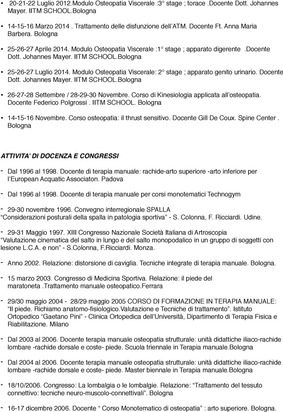 Modulo Osteopatia Viscerale: 2 stage ; apparato genito urinario. Docente Dott. Johannes Mayer. IITM SCHOOL.Bologna 26-27-28 Settembre / 28-29-30 Novembre.