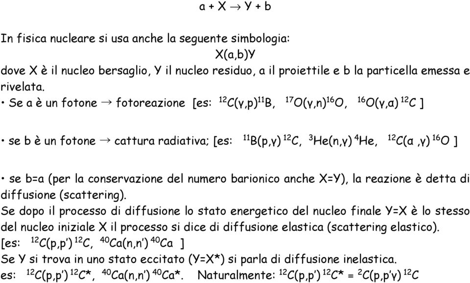 del numero barionico anche X=Y), la reazione è detta di diffusione (scattering).