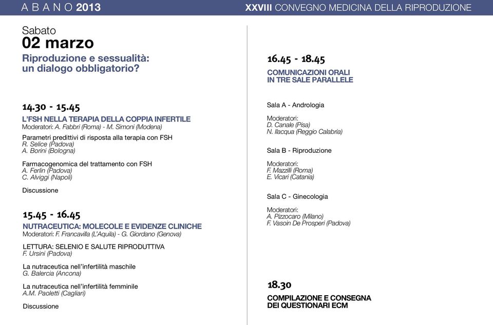45 Nutraceutica: molecole e evidenze cliniche Moderatori: F. Francavilla (L Aquila) - G. Giordano (Genova) Lettura: Selenio e salute riproduttiva F.