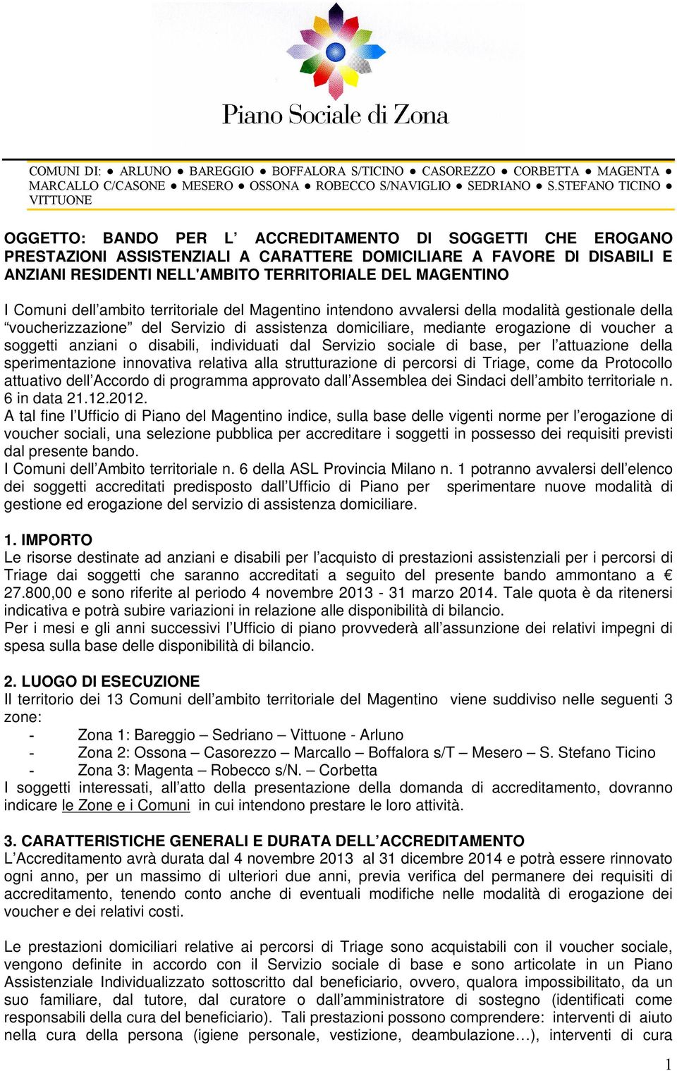 disabili, individuati dal Servizio sociale di base, per l attuazione della sperimentazione innovativa relativa alla strutturazione di percorsi di Triage, come da Protocollo attuativo dell Accordo di