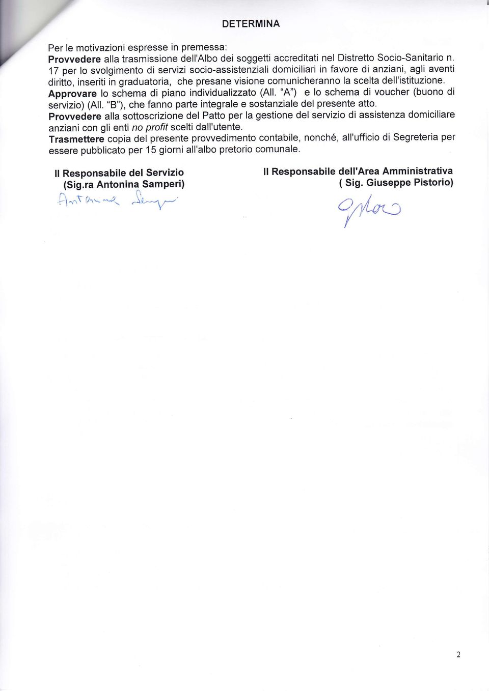 Approvare lo schema di piano individualizzato (All. "A") e lo schema di voucher (buono di servizio) (All. 'B"), che fanno parte integrale e sostanziale del presente atto.