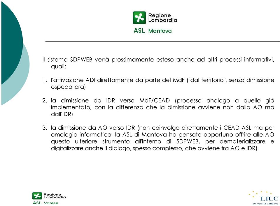 la dimissione da IDR verso MdF/CEAD (processo analogo a quello già implementato, con la differenza che la dimissione avviene non dalla AO ma dall'idr) 3.