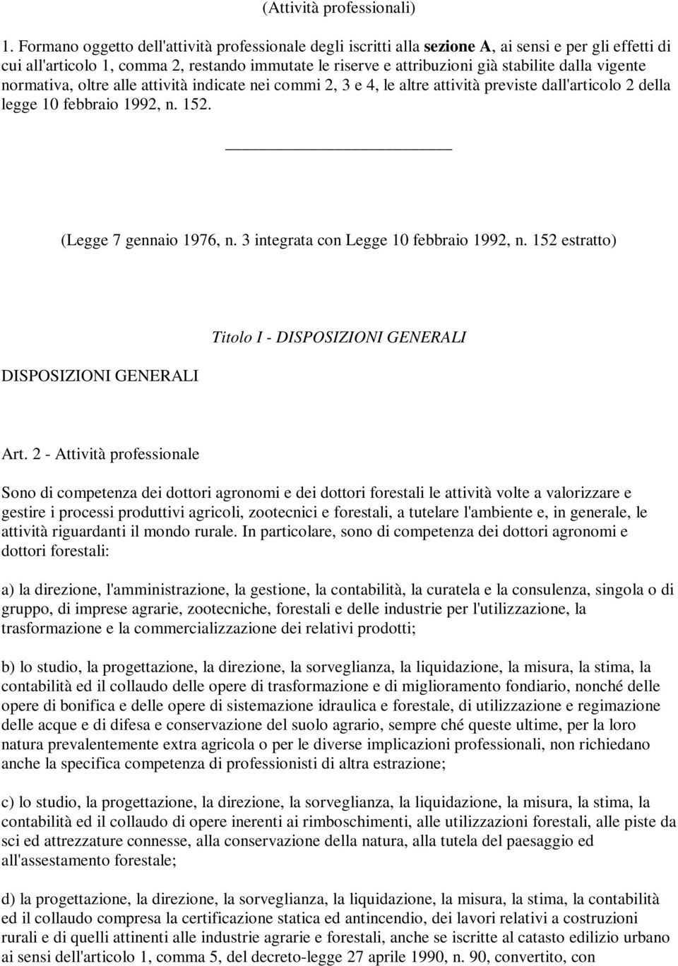 vigente normativa, oltre alle attività indicate nei commi 2, 3 e 4, le altre attività previste dall'articolo 2 della legge 10 febbraio 1992, n. 152. (Legge 7 gennaio 1976, n.