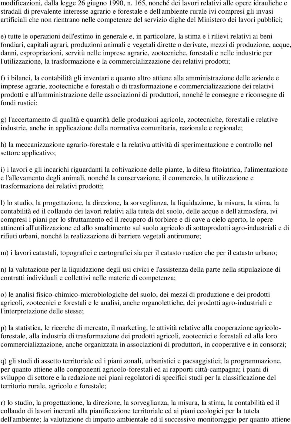 competenze del servizio dighe del Ministero dei lavori pubblici; e) tutte le operazioni dell'estimo in generale e, in particolare, la stima e i rilievi relativi ai beni fondiari, capitali agrari,