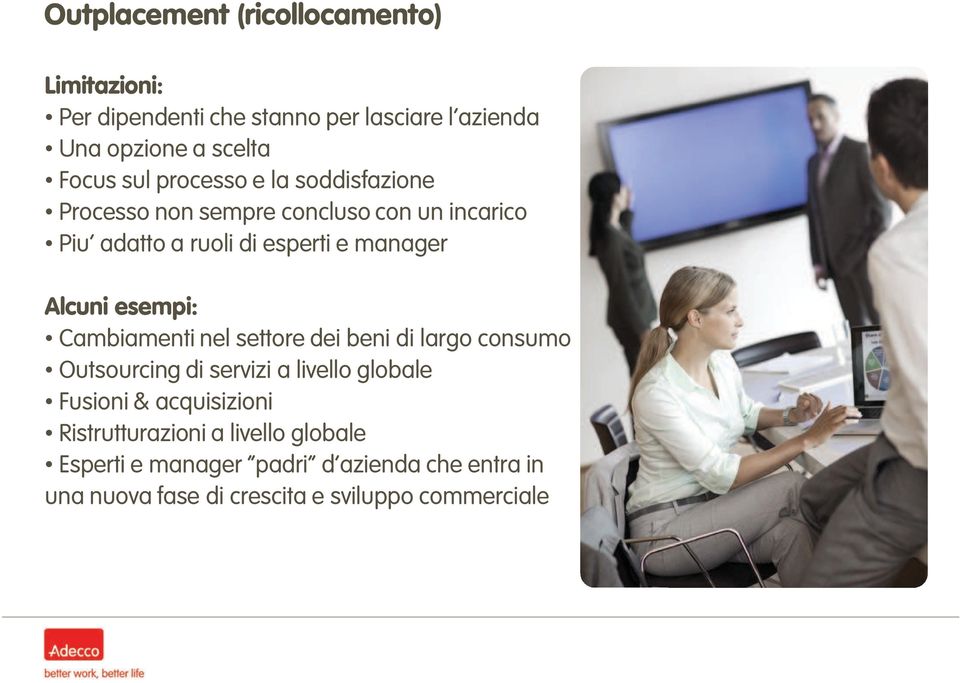 esempi: Cambiamenti nel settore dei beni di largo consumo Outsourcing di servizi a livello globale Fusioni & acquisizioni