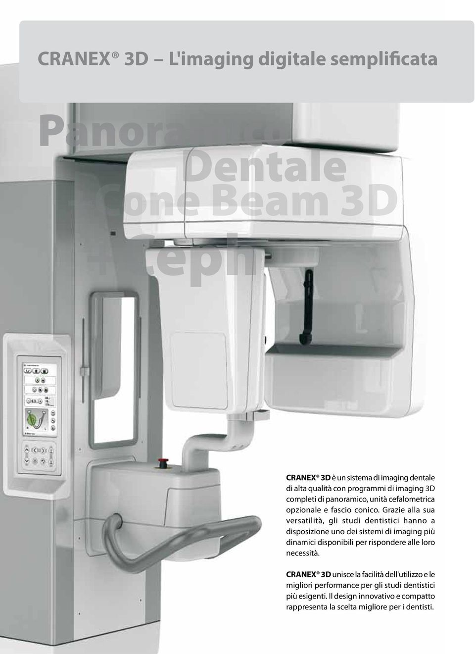 Grazie alla sua versatilità, gli studi dentistici hanno a disposizione uno dei sistemi di imaging più dinamici disponibili per rispondere alle