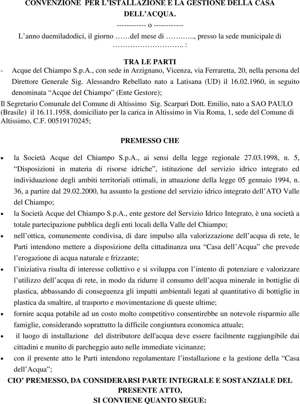 1960, in seguito denominata Acque del Chiampo (Ente Gestore); Il Segretario Comunale del Comune di Altissimo Sig. Scarpari Dott. Emilio, nato a SAO PAULO (Brasile) il 16.11.