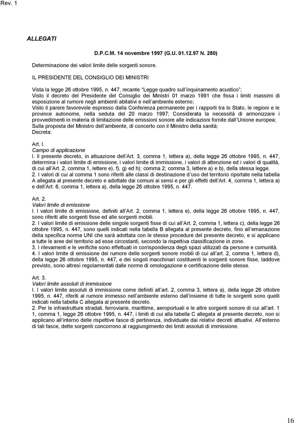 abitativi e nell ambiente esterno; Visto il parere favorevole espresso dalla Conferenza permanente per i rapporti tra lo Stato, le regioni e le province autonome, nella seduta del 20 marzo 1997;