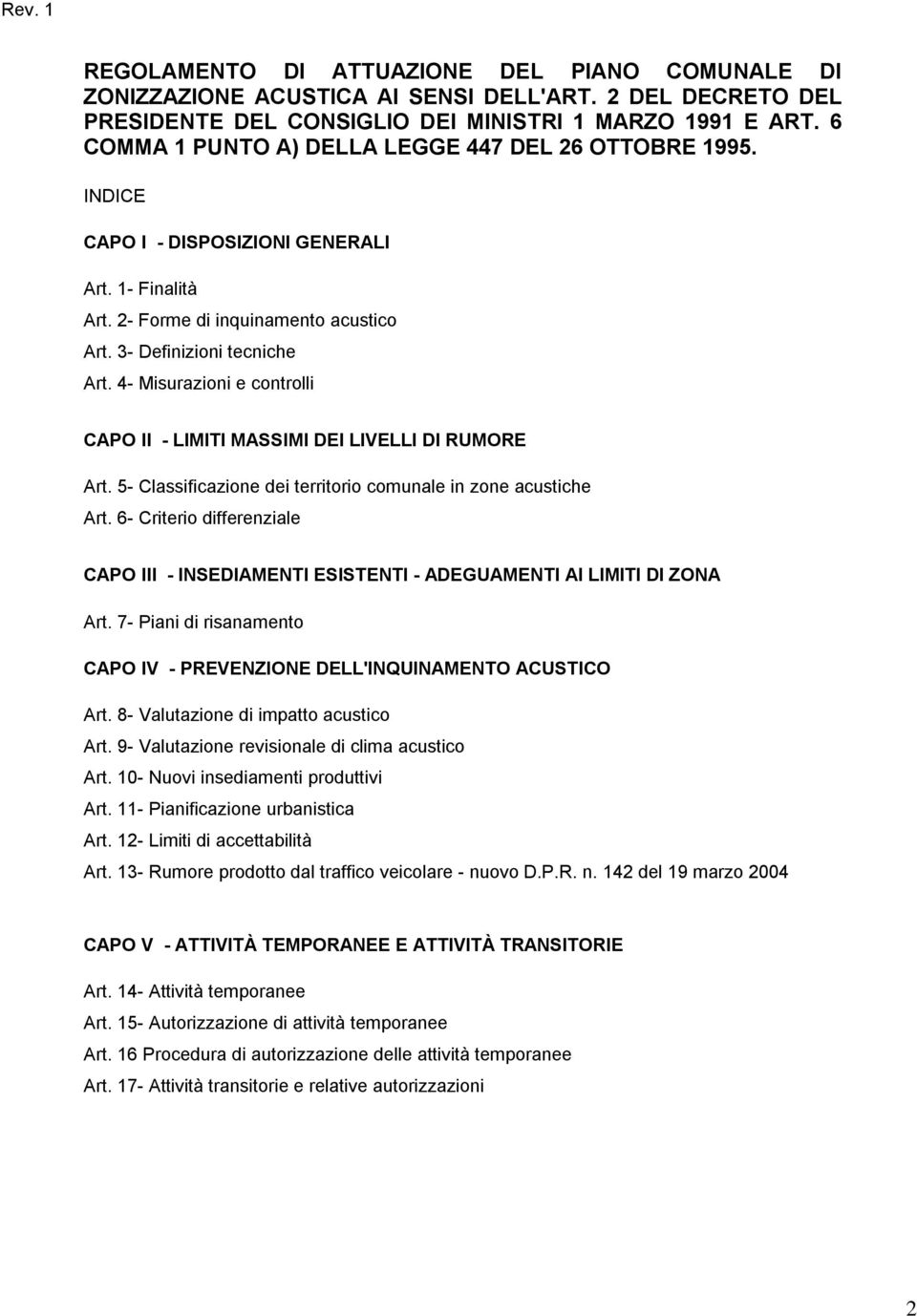 4- Misurazioni e controlli CAPO II - LIMITI MASSIMI DEI LIVELLI DI RUMORE Art. 5- Classificazione dei territorio comunale in zone acustiche Art.