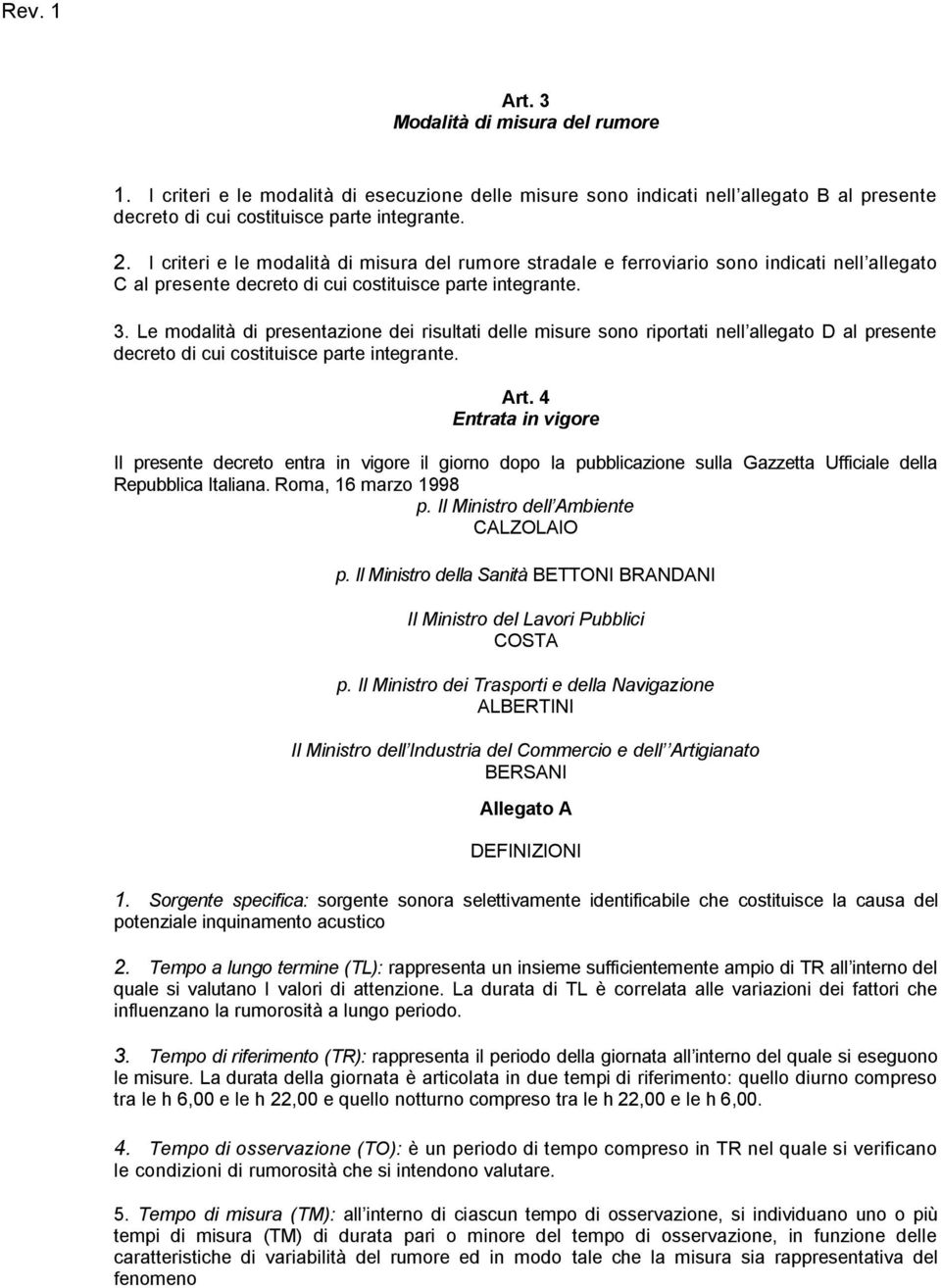 Le modalità di presentazione dei risultati delle misure sono riportati nell allegato D al presente decreto di cui costituisce parte integrante. Art.