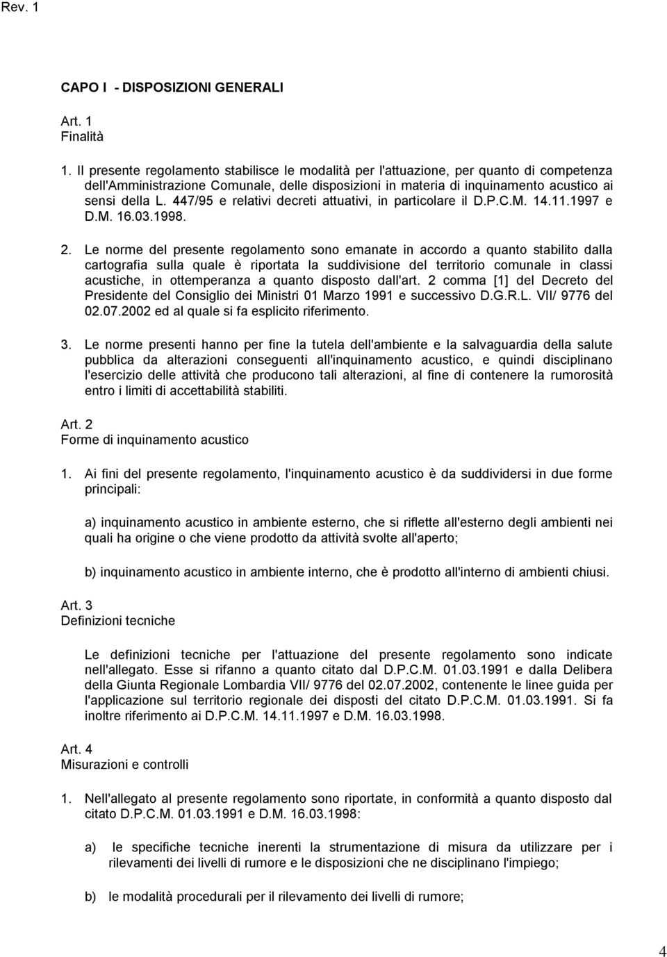 447/95 e relativi decreti attuativi, in particolare il D.P.C.M. 14.11.1997 e D.M. 16.03.1998. 2.