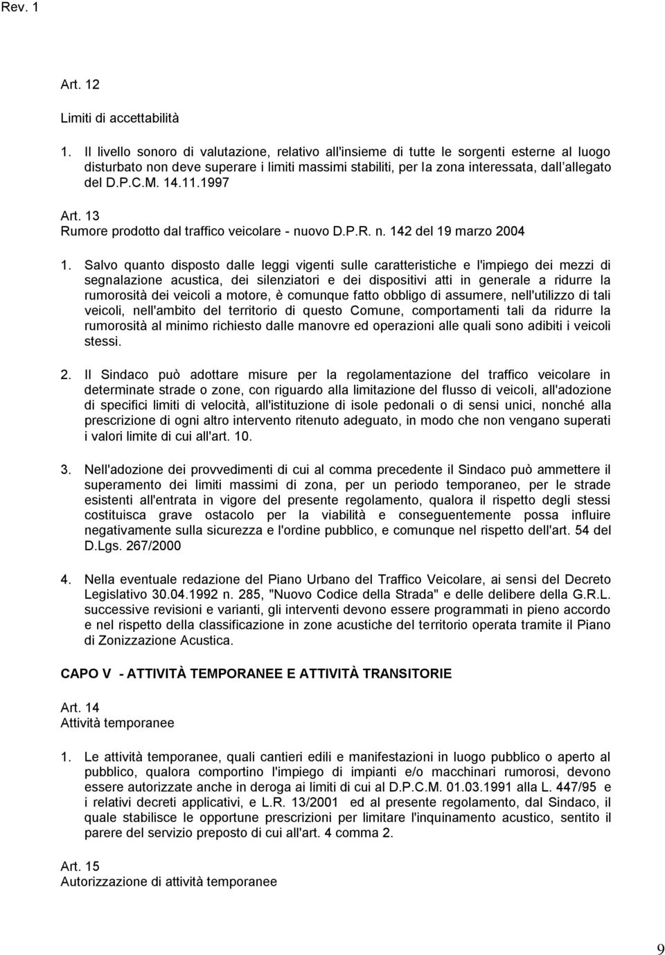 M. 14.11.1997 Art. 13 Rumore prodotto dal traffico veicolare - nuovo D.P.R. n. 142 del 19 marzo 2004 1.