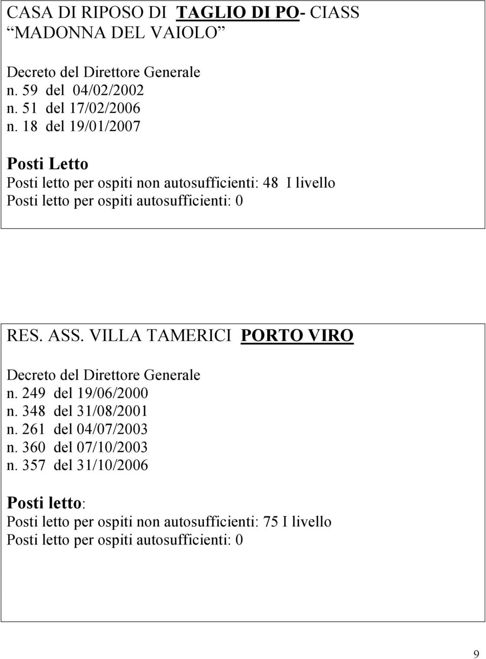 VILLA TAMERICI PORTO VIRO Decreto del Direttore Generale n. 249 del 19/06/2000 n. 348 del 31/08/2001 n. 261 del 04/07/2003 n.