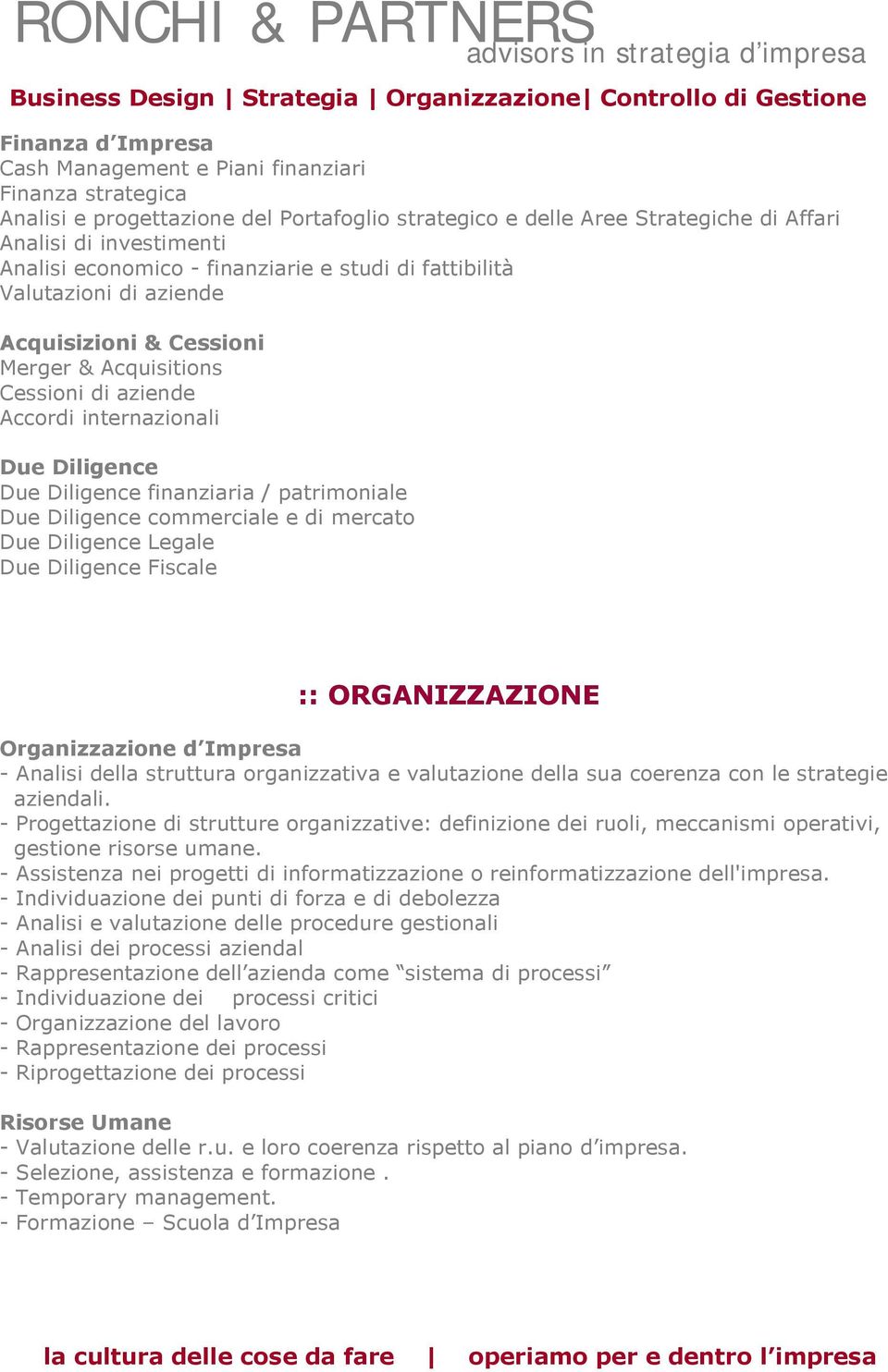 patrimoniale Due Diligence commerciale e di mercato Due Diligence Legale Due Diligence Fiscale :: ORGANIZZAZIONE Organizzazione d Impresa - Analisi della struttura organizzativa e valutazione della