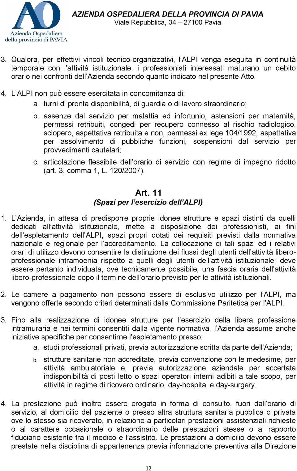 assenze dal servizio per malattia ed infortunio, astensioni per maternità, permessi retribuiti, congedi per recupero connesso al rischio radiologico, sciopero, aspettativa retribuita e non, permessi