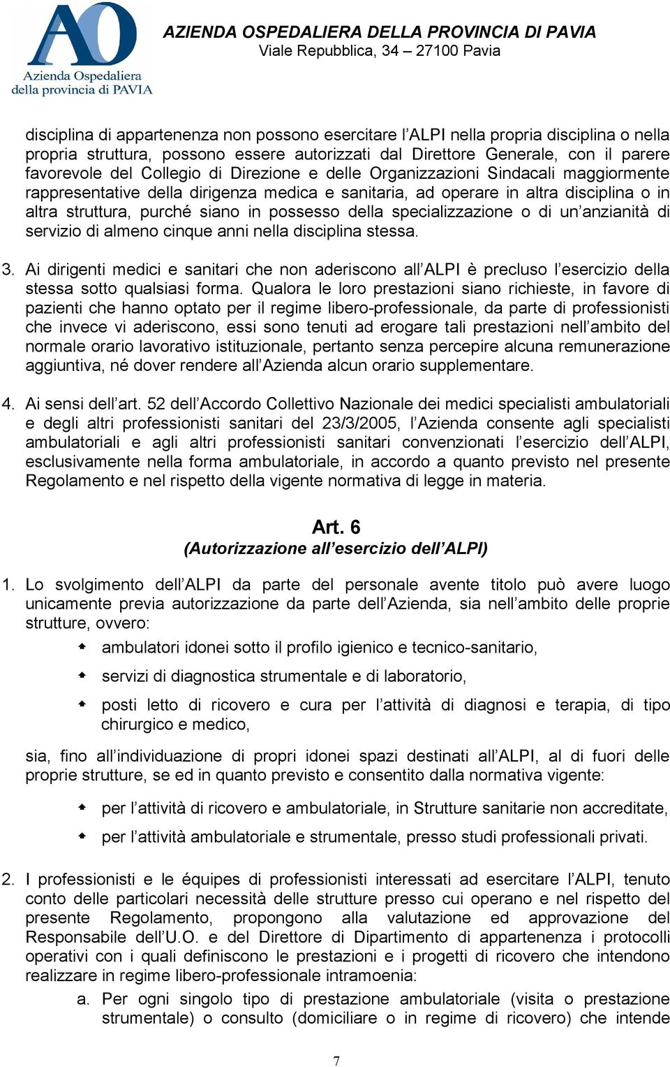 specializzazione o di un anzianità di servizio di almeno cinque anni nella disciplina stessa. 3.