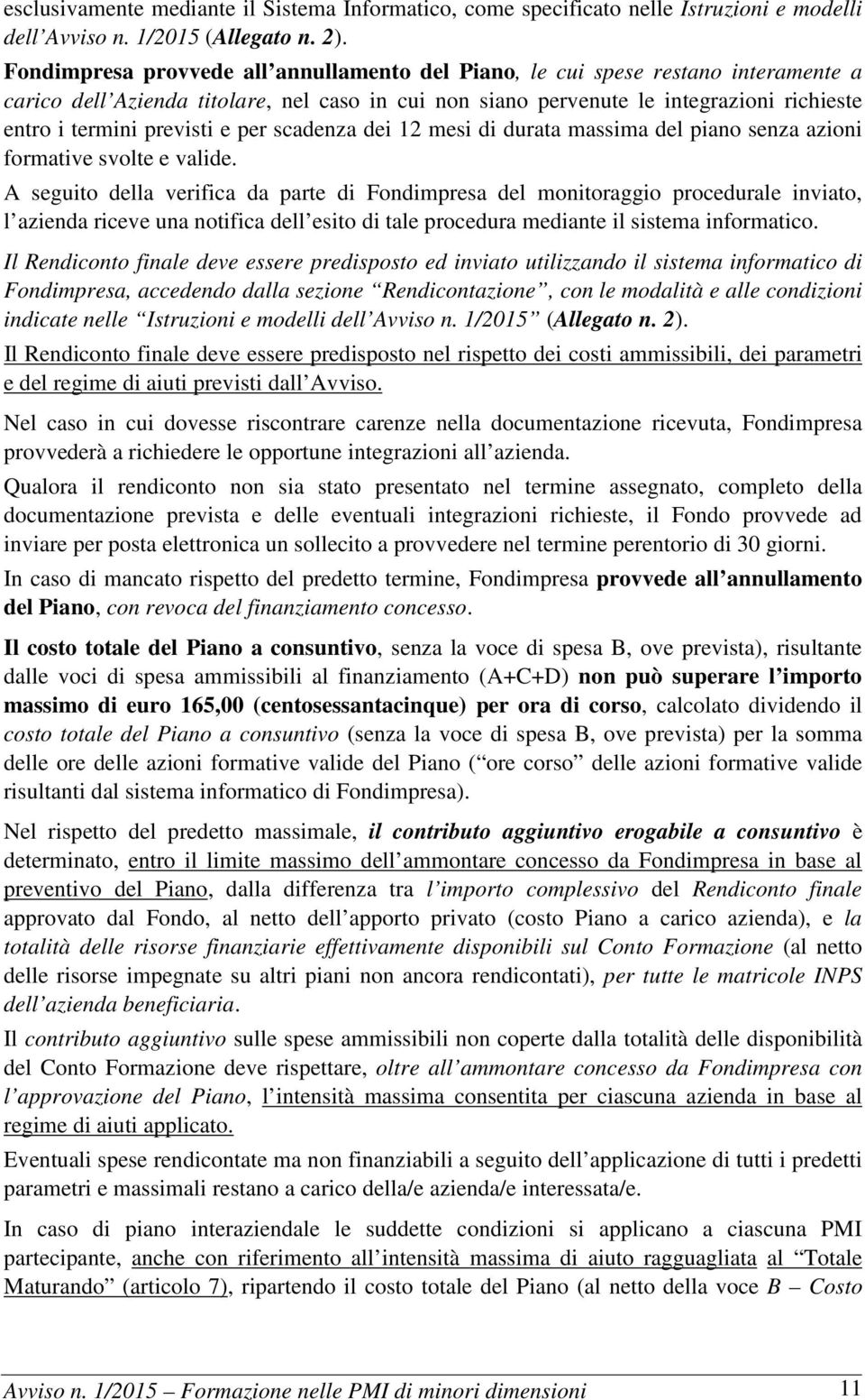 previsti e per scadenza dei 12 mesi di durata massima del piano senza azioni formative svolte e valide.