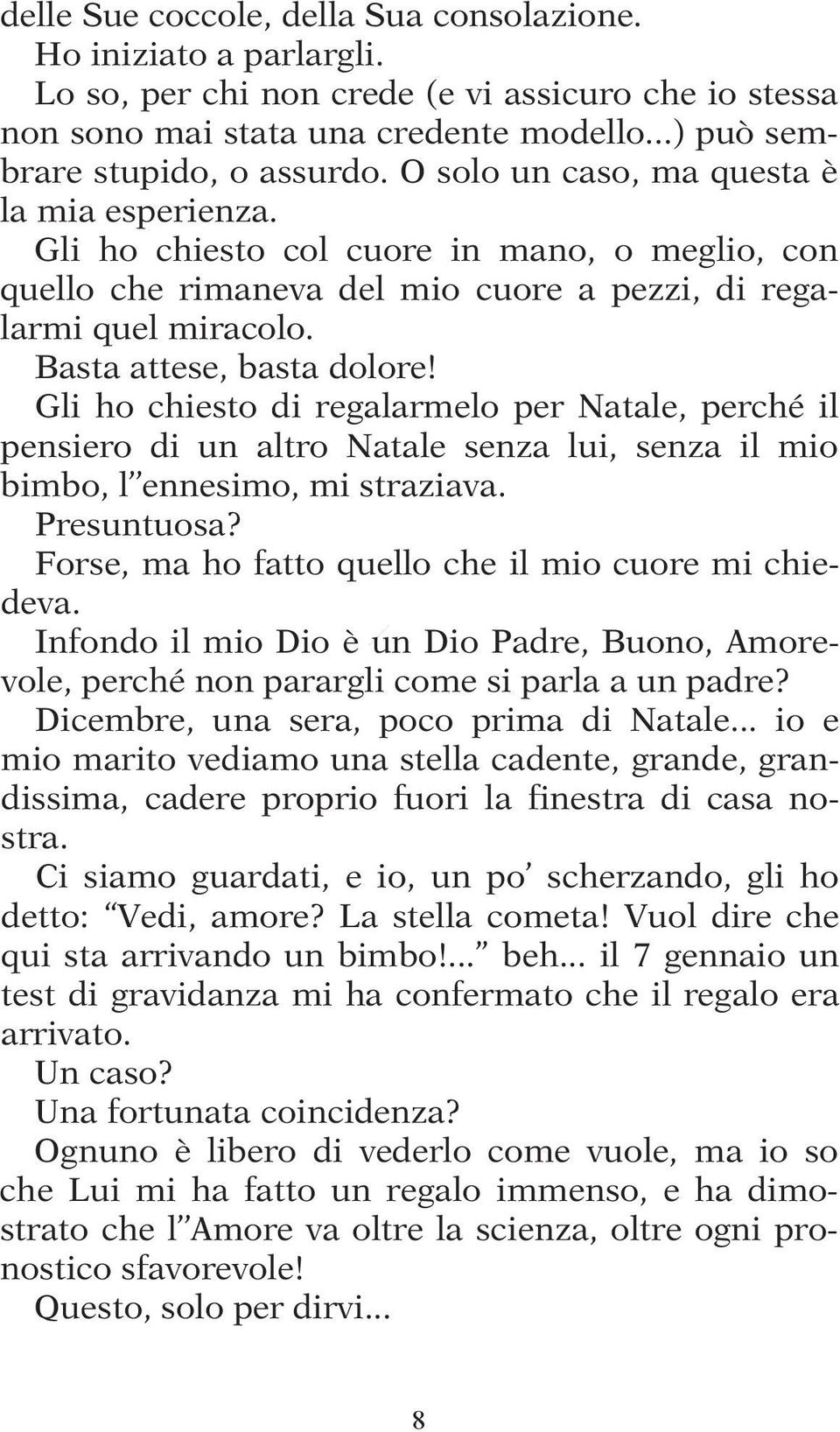 Gli ho chiesto di regalarmelo per Natale, perché il pensiero di un altro Natale senza lui, senza il mio bimbo, l ennesimo, mi straziava. Presuntuosa?