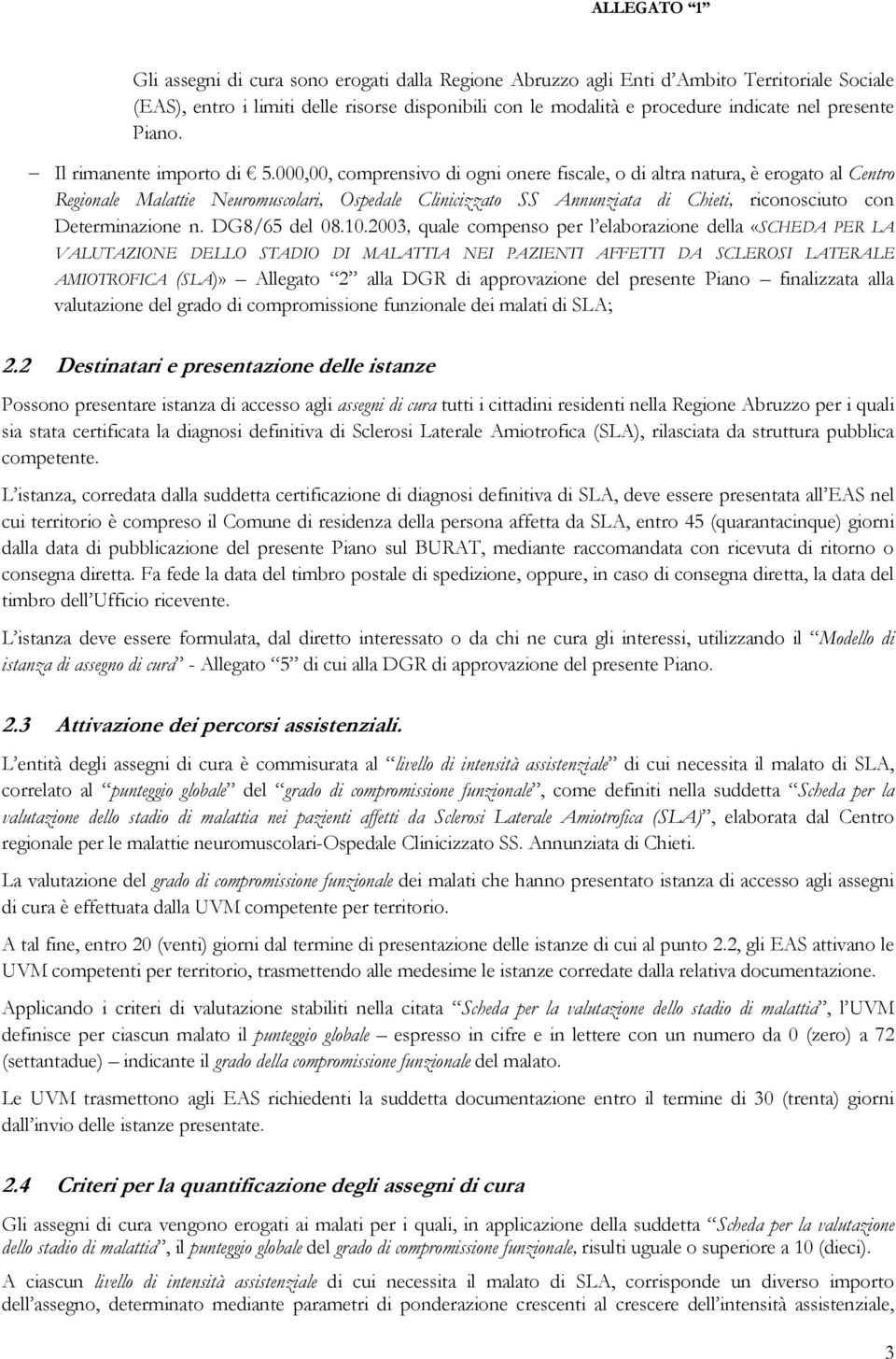 000,00, comprensivo di ogni onere fiscale, o di altra natura, è erogato al Centro Regionale Malattie Neuromuscolari, Ospedale Clinicizzato SS Annunziata di Chieti, riconosciuto con Determinazione n.