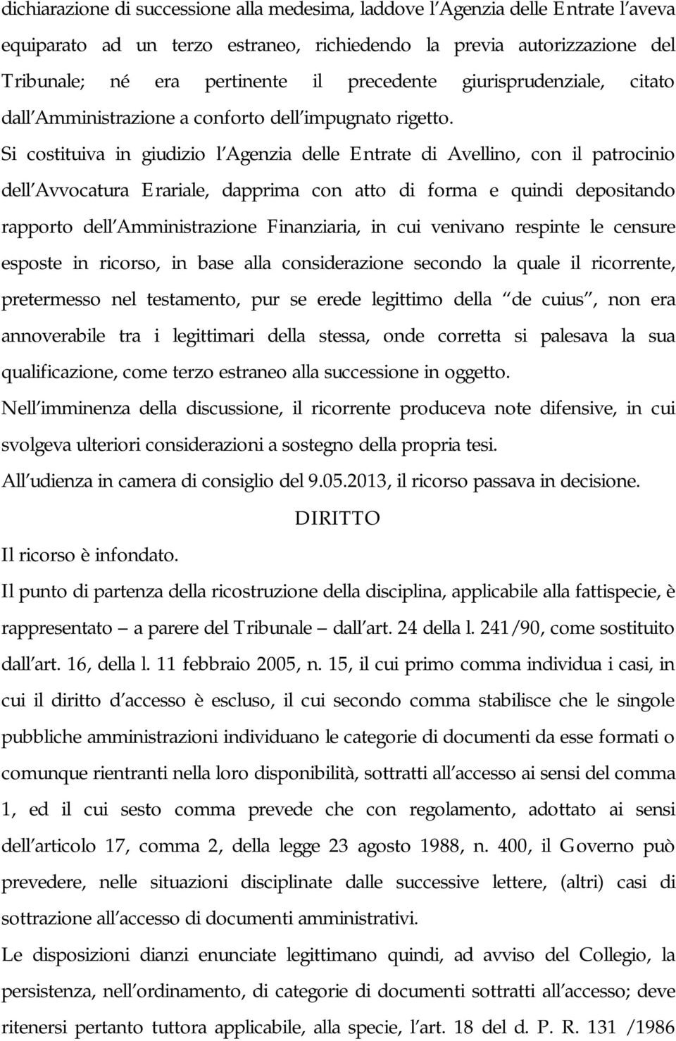 Si costituiva in giudizio l Agenzia delle Entrate di Avellino, con il patrocinio dell Avvocatura Erariale, dapprima con atto di forma e quindi depositando rapporto dell Amministrazione Finanziaria,