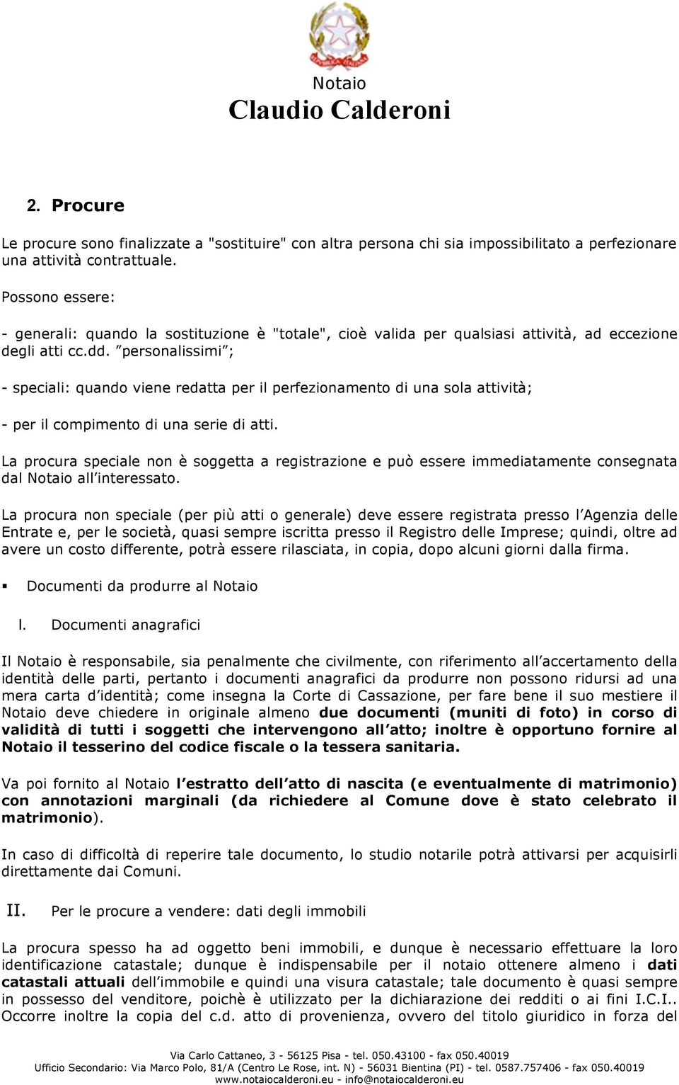 personalissimi ; - speciali: quando viene redatta per il perfezionamento di una sola attività; - per il compimento di una serie di atti.