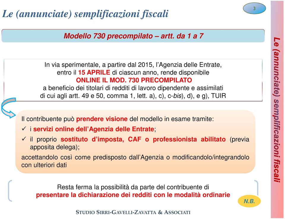 a), c), c-bis), d), e g), TUIR Il contribuente può prendere visione del modello in esame tramite: i servizi online dell Agenzia delle Entrate; il proprio sostituto d imposta, CAF o