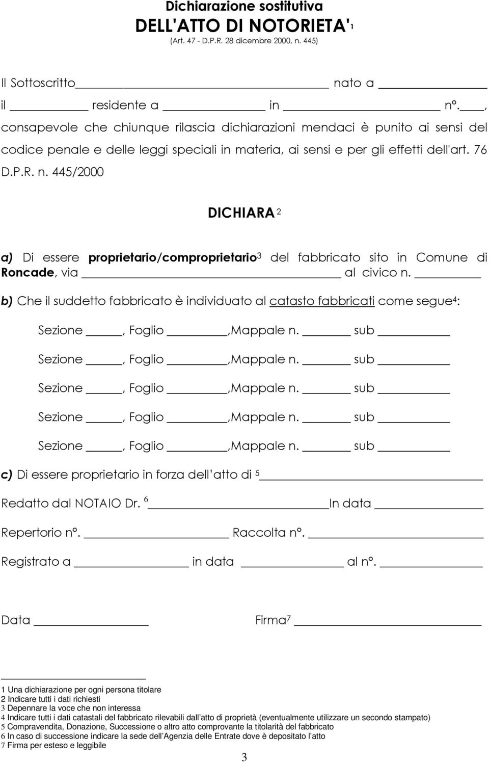 445/2000 DICHIARA 2 a) Di essere proprietario/comproprietario 3 del fabbricato sito in Comune di Roncade, via al civico n.