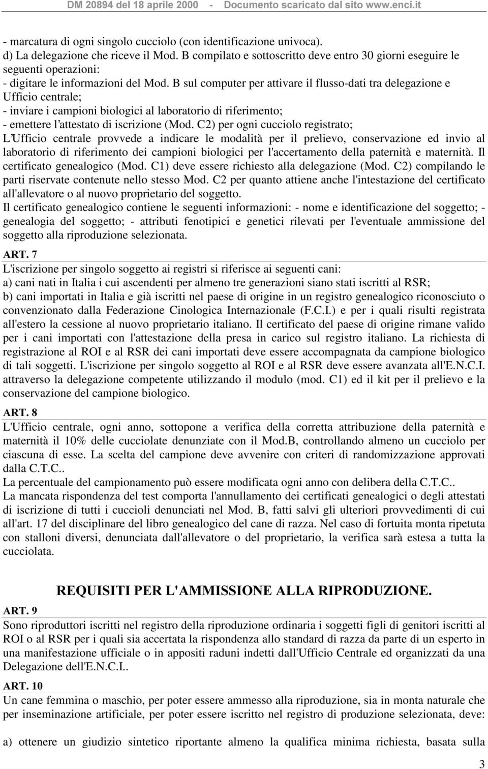 B sul computer per attivare il flusso-dati tra delegazione e Ufficio centrale; - inviare i campioni biologici al laboratorio di riferimento; - emettere l attestato di iscrizione (Mod.