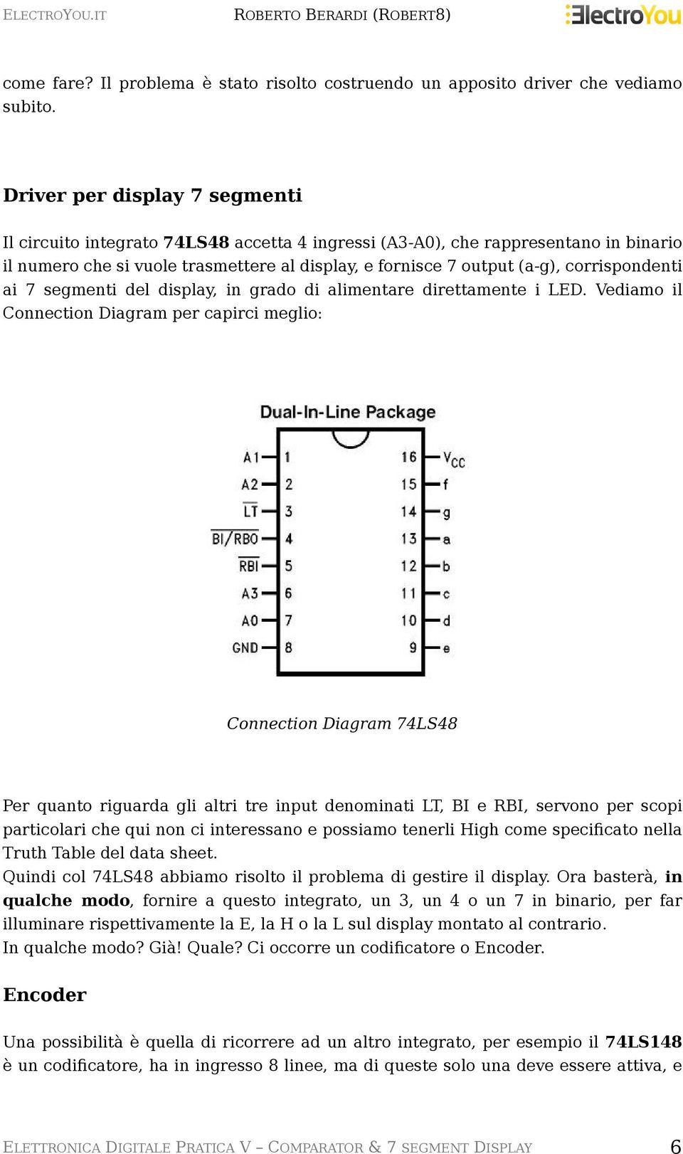 corrispondenti ai 7 segmenti del display, in grado di alimentare direttamente i LED.